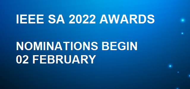  	 
IEEE SA 2022 AWARDS

NOMINATIONS BEGIN 
02 FEBRUARY 

 

 
NOMINATE NOW




 
 
	 

