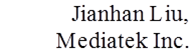 Jianhan Liu, Mediatek Inc.